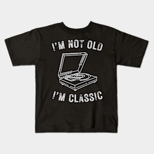 I’m not old I’m classic turntable vintage vinyl record Kids T-Shirt